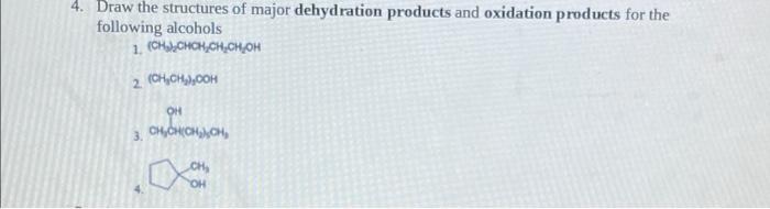 4 Draw The Structures Of Major Dehydration Products And Oxidation Products For The Following Alcohols 1 Ch Chch Ch Ch 1
