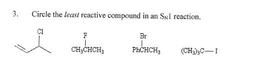 3 Circle The Least Reactive Compound In An Snl Reaction C1 F Ch3chch3 Br Phchch3 Ch3 3c I 1