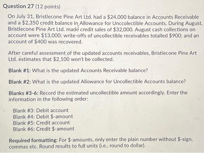 Question 27 12 Points On July 31 Bristlecone Pine Art Ltd Had A 24 000 Balance In Accounts Receivable And A 2 350 2