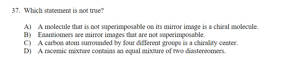Which Statement Is Not True A A Molecule That Is Not Superimposable On Its Mirror Image Is A Chiral Molecule B Enan 1