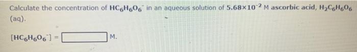 The Ph Of An Aqueous Solution Of 7 77x10 2 M Hydrosulfuric Acid H S Aq Is Calculate The Concentration Of Hc6h606 In 2