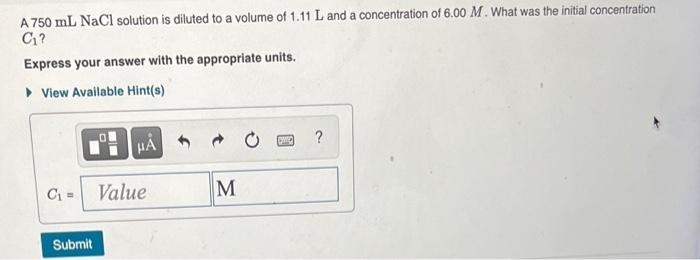 A 750 Ml Nacl Solution Is Diluted To A Volume Of 1 11 L And A Concentration Of 6 00 M What Was The Initial Concentratio 1