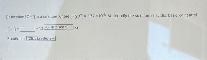 Determine Oh In A Solution Where H30 3 72 X 10 9 M Identify The Solution As Acidic Basic Or Neutral X 10 Cli 1