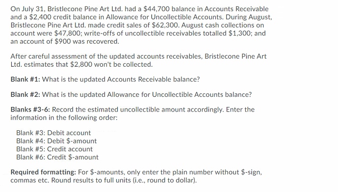 On July 31 Bristlecone Pine Art Ltd Had A 44 700 Balance In Accounts Receivable And A 2 400 Credit Balance In Allowa 1