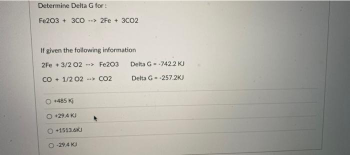Determine Delta G For Fe2o3 3co 2fe 3co2 If Given The Following Information 2fe 3 2 02 Fe2o3 Co 1 2 02 1
