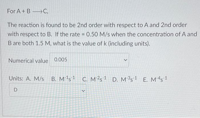 For A B C The Reaction Is Found To Be 2nd Order With Respect To A And 2nd Order With Respect To B If The Rate 0 50 1