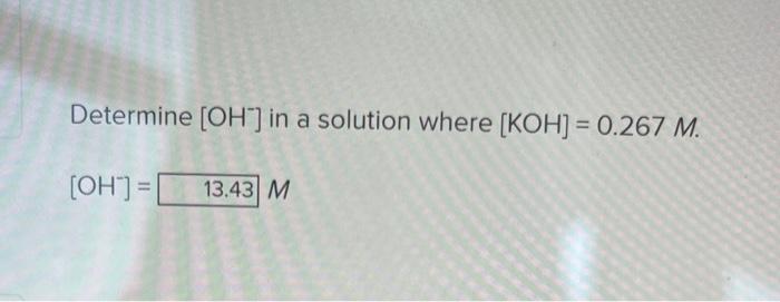 Determine Oh In A Solution Where Koh 0 267 M Oh 13 43 M 1