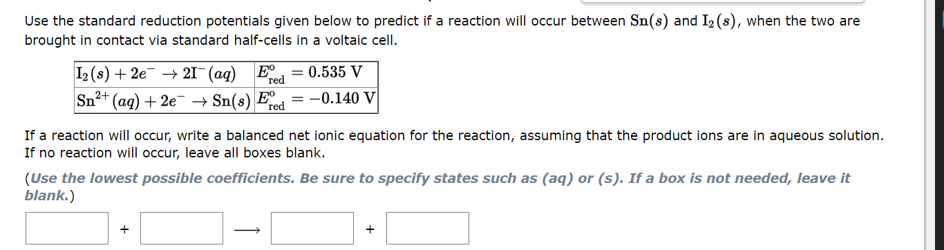Use The Standard Reduction Potentials Given Below To Predict If A Reaction Will Occur Between Sn S And I2 S When The 1