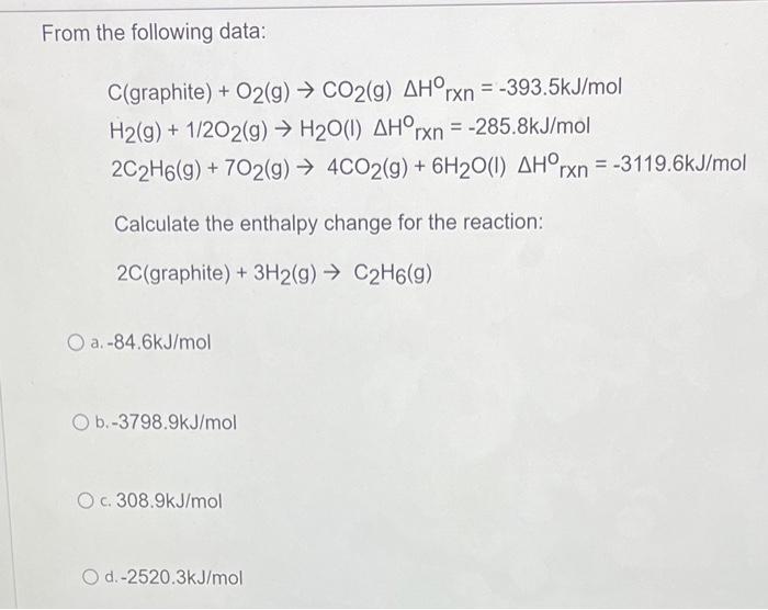 From The Following Data C Graphite O2 G Co2 G Ahorxn 393 5kj Mol H2 G 1 2o2 G H O 1 Ahorxn 285 8kj 1