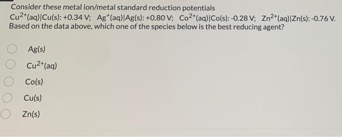Consider These Metal Ion Metal Standard Reduction Potentials Cu2 Aq Cu S 0 34 V Ag Aq Ag S 0 80 V Co2 Aq 1