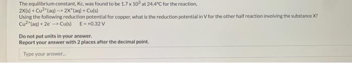 The Equilibrium Constant Kc Was Found To Be 1 7 X 103 At 24 4 C For The Reaction 2x S Cu Aq 2x Aq Cu S 1