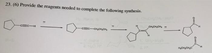 23 6 Provide The Reagents Needed To Complete The Following Synthesis Cc H 77 Cec Chch Ch 24 Ch Ch Ch 77 0 0 H 1