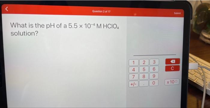 Question 8 Of 17 The Ph Of An Acidic Solution Is 4 21 What Is Oh 1 4 7 2 5 8 01 3 6 9 M O C X 100 Submit Quest 2