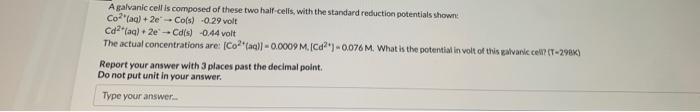 A Galvanic Cell Is Composed Of These Two Half Cells With The Standard Reduction Potentials Shown Co Aq 2e Co S 0 1