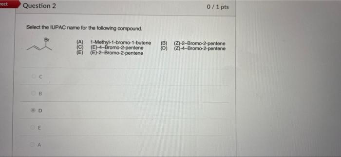 Rect Question 2 Select The Iupac Name For The Following Compound Oc B D De A Br A 1 Methyl 1 Bromo 1 Butene C E 4 1