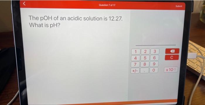 Question 8 Of 17 The Ph Of An Acidic Solution Is 4 21 What Is Oh 1 4 7 St 2 5 8 00 3 03 M 9 C Submit X 100 2