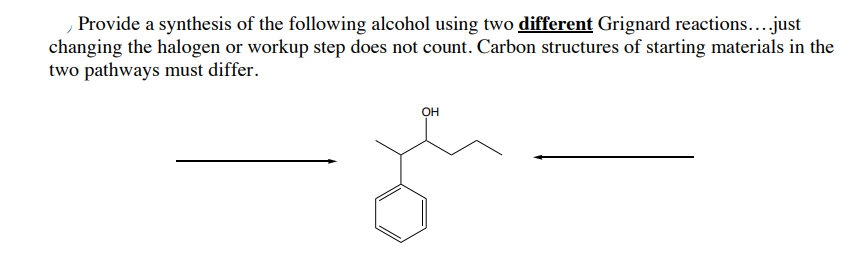Provide A Synthesis Of The Following Alcohol Using Two Different Grignard Reactions Just Changing The Halogen Or Work 1