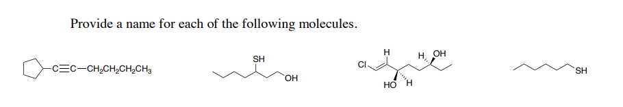 Provide A Name For Each Of The Following Molecules C C Ch Ch Ch Ch3 Sh Oh Ci H Ho H Oh Sh 1