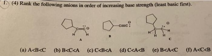 1 4 Rank The Following Anions In Order Of Increasing Base Strength Least Basic First 9 H B Cc A A B C B B C A 1