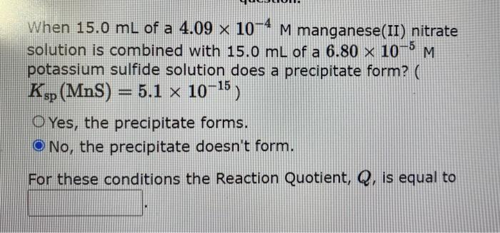5 When 15 0 Ml Of A 4 09 X 10 4 M Manganese Ii Nitrate Solution Is Combined With 15 0 Ml Of A 6 80 X 10 M Potassium S 1