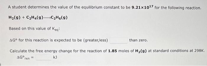 A Student Determines The Value Of The Equilibrium Constant To Be 9 21x1017 For The Following Reaction H G C H4 9 C 1