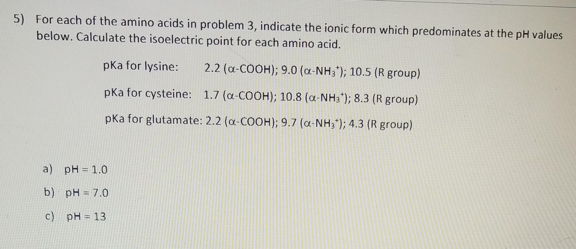5 For Each Of The Amino Acids In Problem 3 Indicate The Ionic Form Which Predominates At The Ph Values Below Calculat 2