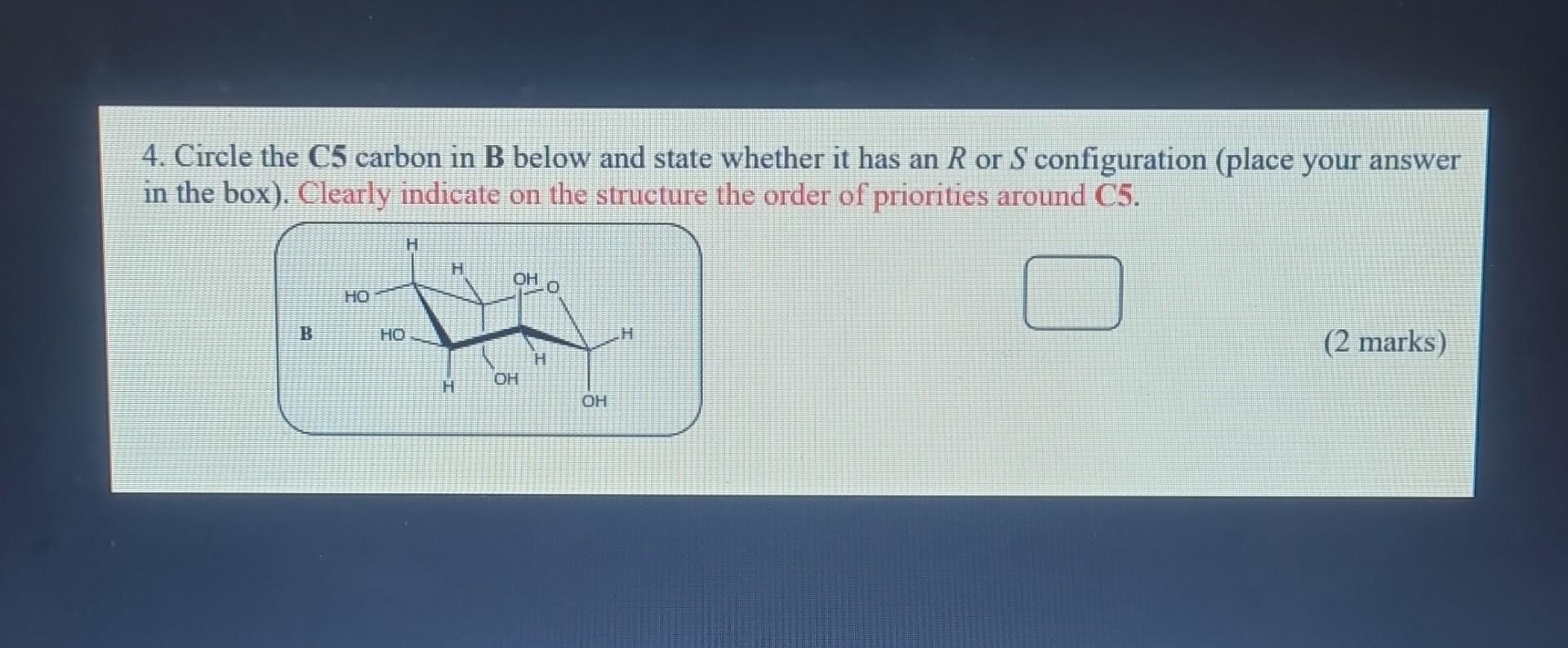 4 Circle The C5 Carbon In B Below And State Whether It Has An R Or S Configuration Place Your Answer In The Box Clea 1