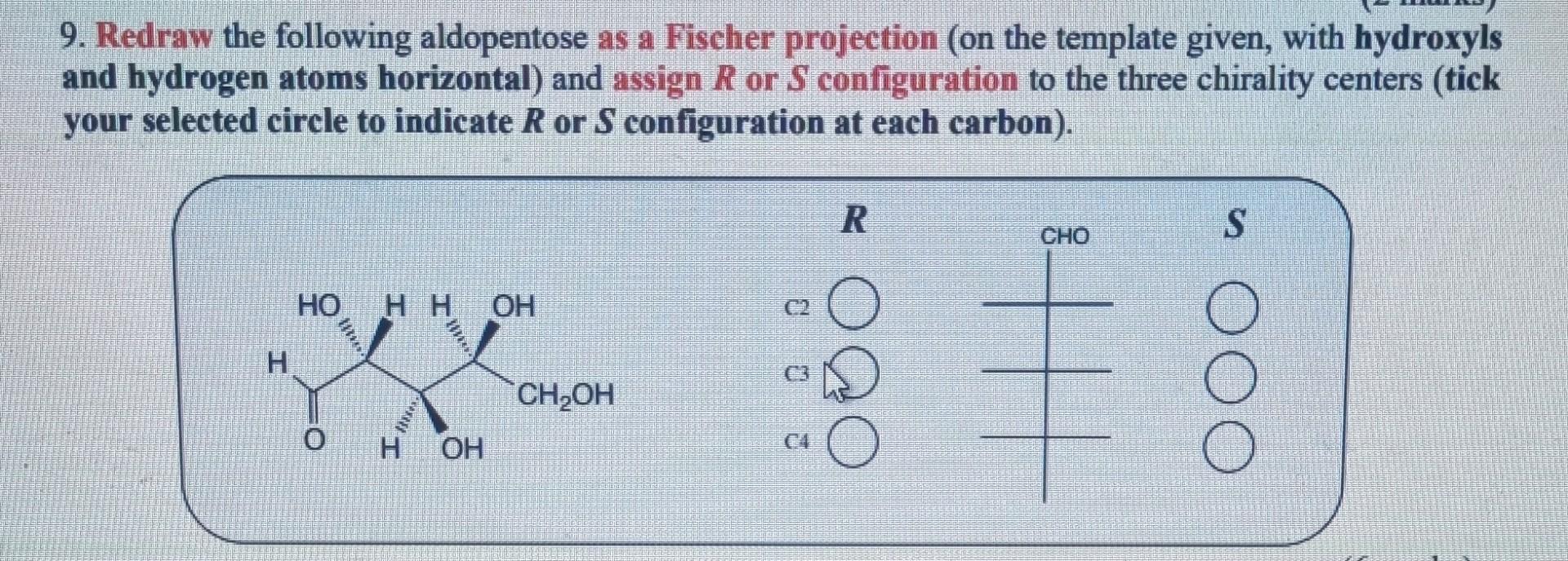 9 Redraw The Following Aldopentose As A Fischer Projection On The Template Given With Hydroxyls And Hydrogen Atoms Ho 1