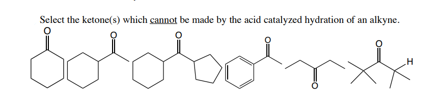 Select The Ketone S Which Cannot Be Made By The Acid Catalyzed Hydration Of An Alkyne For H 1