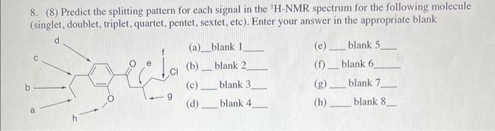 8 8 Predict The Splitting Pattern For Each Signal In The H Nmr Spectrum For The Following Molecule Singlet Doublet 1