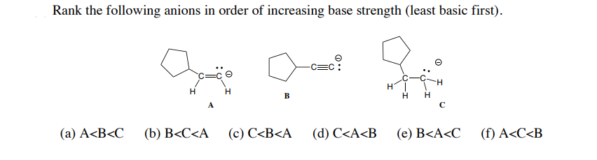 Rank The Following Anions In Order Of Increasing Base Strength Least Basic First H A A A B C B B C A H B C C B 1