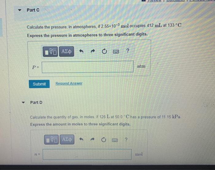 Part C Calculate The Pressure In Atmospheres If 2 55x10 3 Mol Occupies 412 Ml At 133 C Express The Pressure In Atm 1