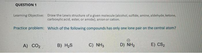 Question 1 Learning Objective Draw The Lewis Structure Of A Given Molecule Alcohol Sulfide Amine Aldehyde Ketone 1