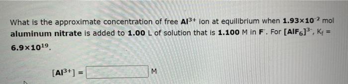 What Is The Approximate Concentration Of Free Al Ion At Equilibrium When 1 93 10 2 Mol Aluminum Nitrate Is Added To 1 1