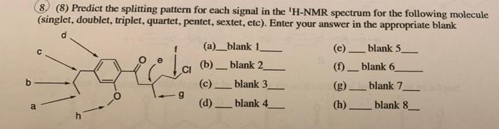 A 8 8 Predict The Splitting Pattern For Each Signal In The H Nmr Spectrum For The Following Molecule Singlet Doubl 1