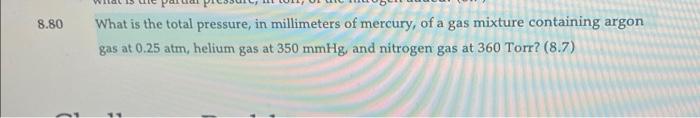 8 80 What Is The Total Pressure In Millimeters Of Mercury Of A Gas Mixture Containing Argon Gas At 0 25 Atm Helium Ga 1