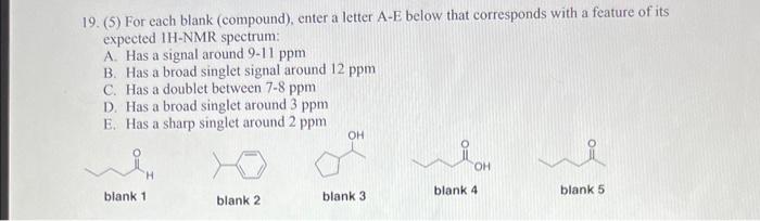 19 5 For Each Blank Compound Enter A Letter A E Below That Corresponds With A Feature Of Its Expected 1h Nmr Spect 1