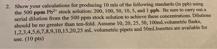 2 Show Your Calculations For Producing 10 Mls Of The Following Standards In Ppb Using The 500 Ppm Pb2 Stock Solution 1