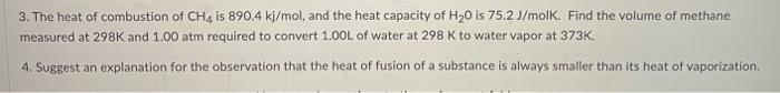 3 The Heat Of Combustion Of Ch4 Is 890 4 Kj Mol And The Heat Capacity Of H 0 Is 75 2 J Molk Find The Volume Of Methan 1