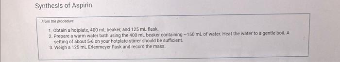 Synthesis Of Aspirin From The Procedure 1 Obtain A Hotplate 400 Ml Beaker And 125 Ml Flask 2 Prepare A Warm Water B 1