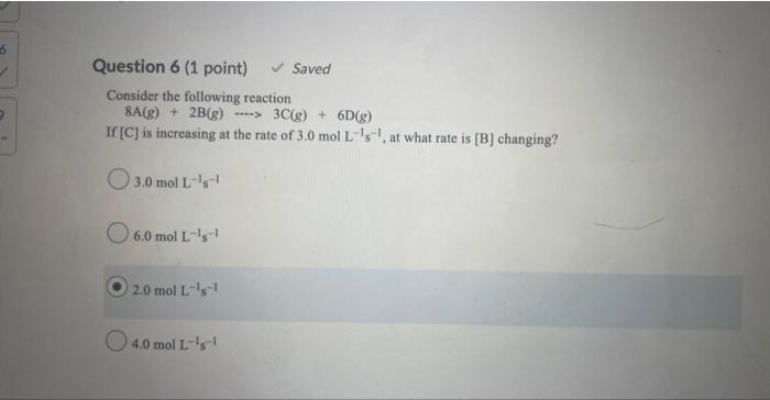 3 D Question 6 1 Point Saved Consider The Following Reaction 8a G 2b G 3c G 6d G If C Is Increasing 1