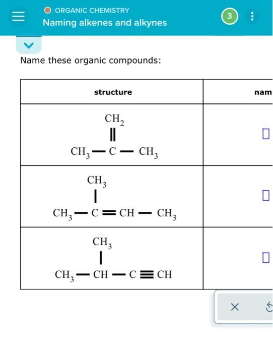 O Organic Chemistry Naming Alkenes And Alkynes Name These Organic Compounds Structure Ch C Ch3 Ch3 C Ch 3 Ch3 C 1
