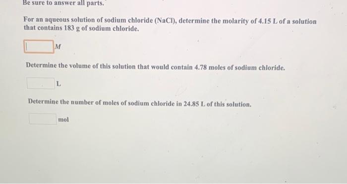 Be Sure To Answer All Parts For An Aqueous Solution Of Sodium Chloride Nacl Determine The Molarity Of 4 15 L Of A So 1