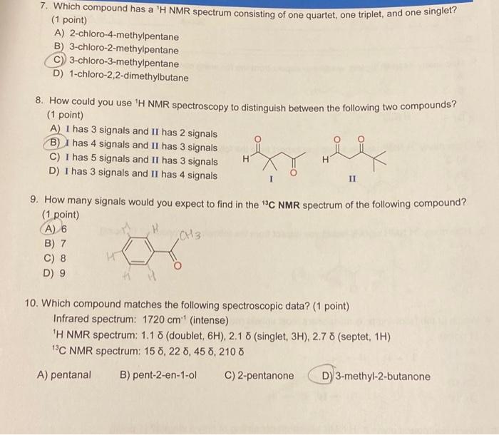 7 Which Compound Has A H Nmr Spectrum Consisting Of One Quartet One Triplet And One Singlet 1 Point A 2 Chloro 4 1