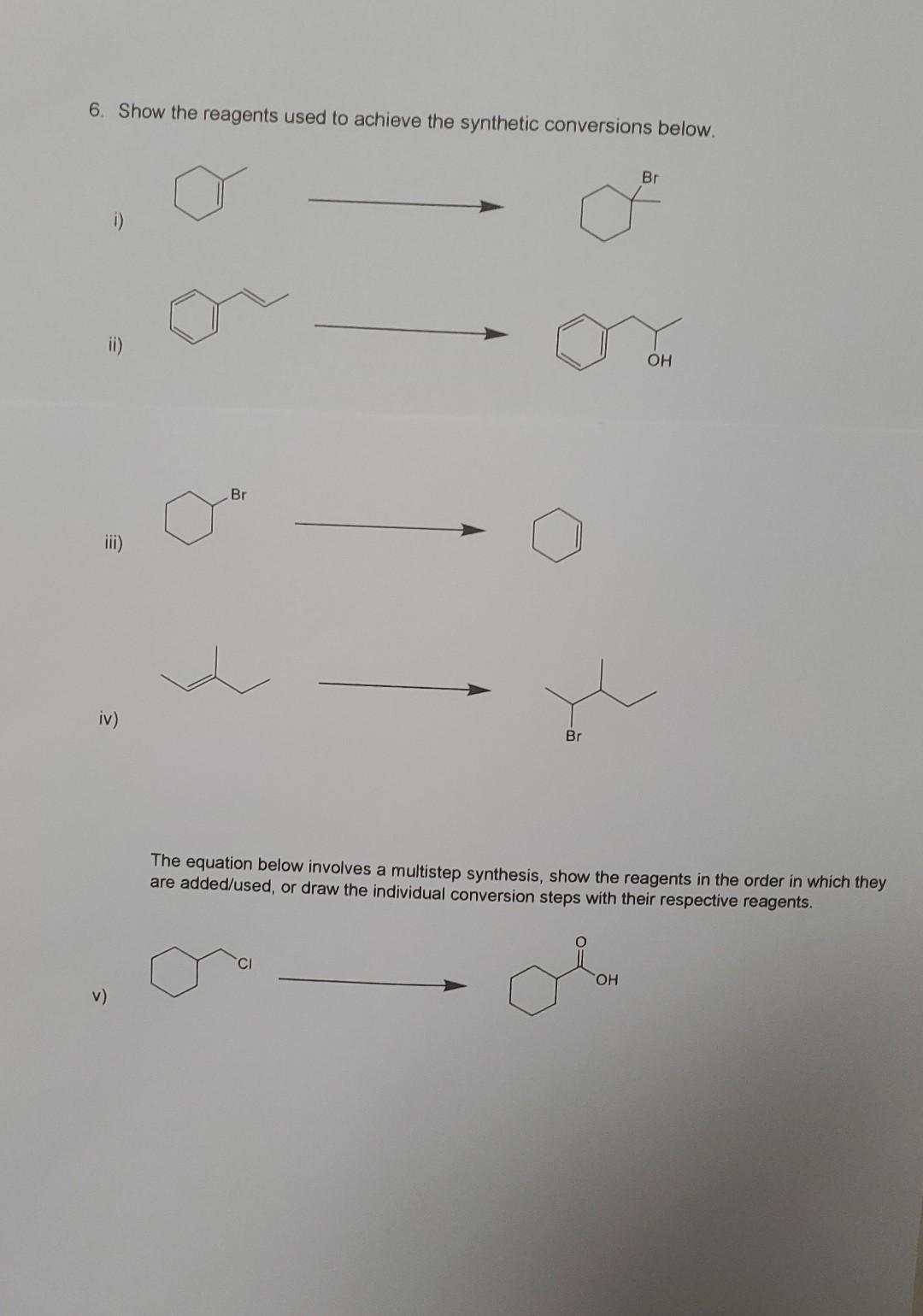 6 Show The Reagents Used To Achieve The Synthetic Conversions Below I Iv V Br Br Ci Br The Equation Below Involves 1