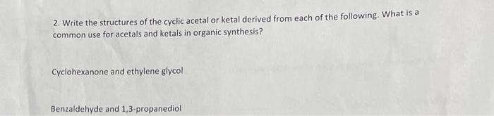 2 Write The Structures Of The Cyclic Acetal Or Ketal Derived From Each Of The Following What Is A Common Use For Aceta 1