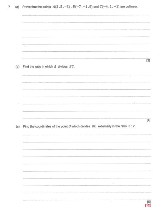 7 A Prove That The Points A 2 5 3 B 7 1 0 And C 4 1 1 Are Collinear 3 B Find The Ratio In Which A Divide 1