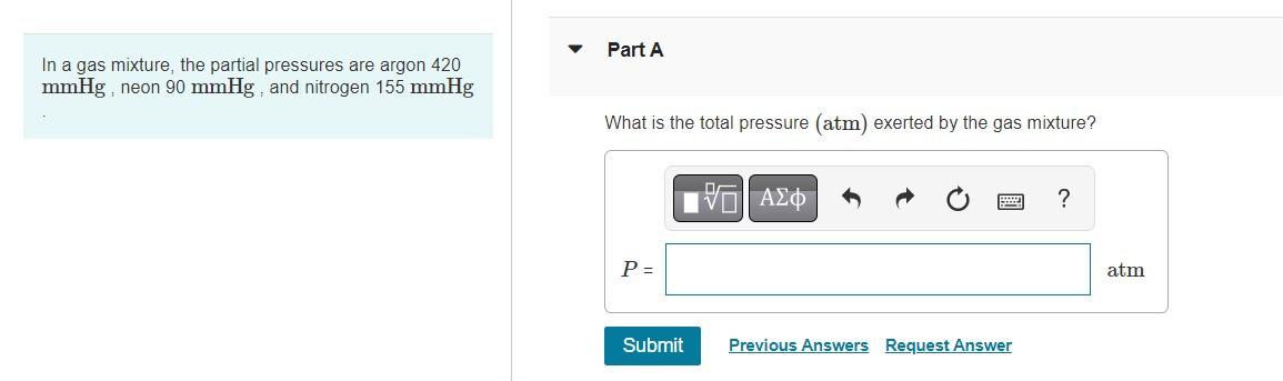 In A Gas Mixture The Partial Pressures Are Argon 420 Mmhg Neon 90 Mmhg And Nitrogen 155 Mmhg Part A What Is The Total 1