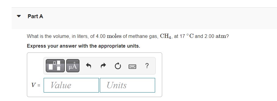 Part A What Is The Volume In Liters Of 4 00 Moles Of Methane Gas Ch4 At 17 C And 2 00 Atm Express Your Answer With 1