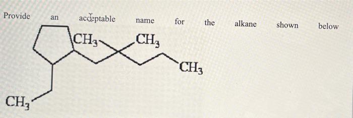 Provide An Acceptable Name Ch3 Ch Ch For The Ch3 Alkane Shown Below 1
